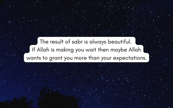 Have Sabr, Allah have prepared the best plan for you.