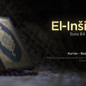 Sura El Inšikak - Cijepanje | Kur’an – Bosanski prijevod
